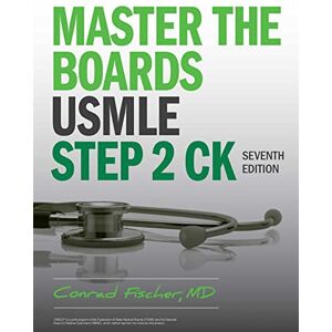 Fischer MD, Conrad Master the Boards USMLE Step 2 CK, Seventh Edition Fischer MD, Conrad Master the Boards USMLE Step 2 CK, Seventh Edition