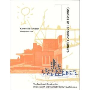 Kenneth Frampton Studies in Tectonic Culture: The Poetics of Construction in Nineteenth and Twentieth Century Architecture (The MIT Press) Kenneth Frampton Studies in Tectonic Culture: The Poetics of Construction in Nineteenth and Twentieth Century Architecture (The MIT Press)
