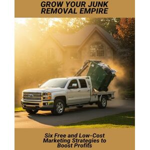 Bitar, Samantha Grow Your Junk Removal Empire: Six Free And Low-Cost Marketing Strategies To Boost Profits Bitar, Samantha Grow Your Junk Removal Empire: Six Free And Low-Cost Marketing Strategies To Boost Profits