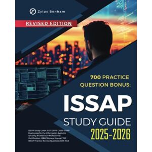 Bonham, Zylus ISSAP Study Guide 2025-2026: CISSP ISSAP Exam prep for the Information Systems Security Architecture Professional Certification. ISSAP Review Manual, 700 ISSAP Practice Review Questions CBK ISC2 Bonham, Zylus ISSAP Study Guide 2025-2026: CISSP ISSAP Exam prep for the Information Systems Security Architecture Professional Certification. ISSAP Review Manual, 700 ISSAP Practice Review Questions CBK ISC2