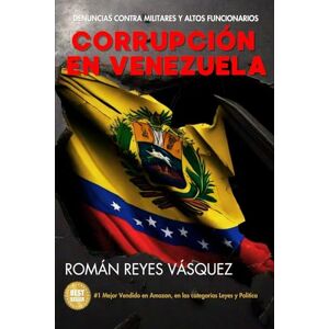 Reyes Vásquez, Román Corrupción en Venezuela: Denuncias contra Militares y Altos Funcionarios Reyes Vásquez, Román Corrupción en Venezuela: Denuncias contra Militares y Altos Funcionarios