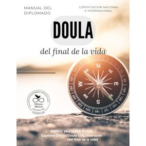 Vazquez Puga, Mario Manual, Doula del final de la vida: Acompañar hasta el último abrazo. Vazquez Puga, Mario Manual, Doula del final de la vida: Acompañar hasta el último abrazo.