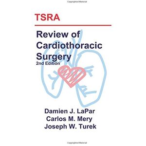 LaPar, Damien J. TSRA Review of Cardiothoracic Surgery (2nd Edition) LaPar, Damien J. TSRA Review of Cardiothoracic Surgery (2nd Edition)
