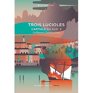 Chamanadjian, Guillaume Cycle de la Tour de garde. Capitale du Sud T2 : Trois lucioles Chamanadjian, Guillaume Cycle de la Tour de garde. Capitale du Sud T2 : Trois lucioles