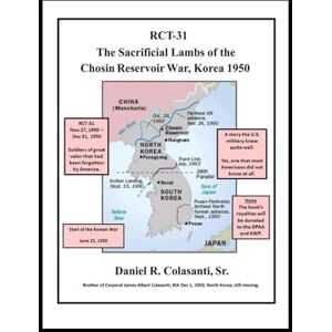 Colasanti Sr., Daniel R. RCT-31 The Sacrificial Lambs of the Chosin Reservoir War, Korea 1950 Colasanti Sr., Daniel R. RCT-31 The Sacrificial Lambs of the Chosin Reservoir War, Korea 1950