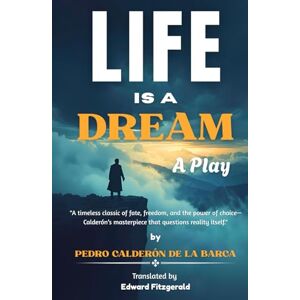 DE LA BARCA, PEDRO CALDERÓN Life Is a Dream: A Play DE LA BARCA, PEDRO CALDERÓN Life Is a Dream: A Play