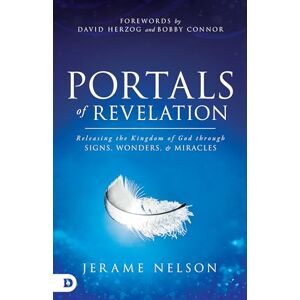 Nelson, Jerame Portals of Revelation: Releasing the Kingdom of God through Signs, Wonders, and Miracles Nelson, Jerame Portals of Revelation: Releasing the Kingdom of God through Signs, Wonders, and Miracles