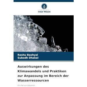 Bashyal, Reshu Auswirkungen des Klimawandels und Praktiken zur Anpassung im Bereich der Wasserressourcen: Ein Fall von Salyantar... Bashyal, Reshu Auswirkungen des Klimawandels und Praktiken zur Anpassung im Bereich der Wasserressourcen: Ein Fall von Salyantar...