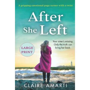 Amarti, Claire After She Left: A gripping, emotional page turner with a twist: Large Print Edition Amarti, Claire After She Left: A gripping, emotional page turner with a twist: Large Print Edition