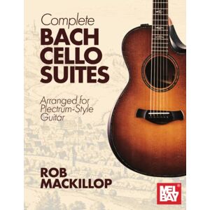 MacKillop, Rob Complete Bach Cello Suites: Arranged for Plectrum-Style Guitar MacKillop, Rob Complete Bach Cello Suites: Arranged for Plectrum-Style Guitar