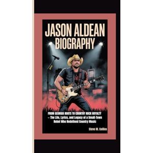 M. Collins, Steve JASON ALDEAN BIOGRAPHY: From Georgia Roots to Country Rock Royalty — The Life, Lyrics, and Legacy of a Small-Town Rebel Who Redefined Country Music M. Collins, Steve JASON ALDEAN BIOGRAPHY: From Georgia Roots to Country Rock Royalty — The Life, Lyrics, and Legacy of a Small-Town Rebel Who Redefined Country Music