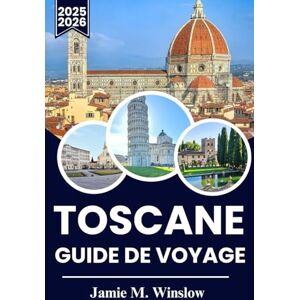 M. Winslow, Jamie TOSCANE Guide de voyage 2025-2026: Explorez les vignobles, la campagne vallonnée et les villages historiques avec des informations pratiques pour des aventures inoubliables M. Winslow, Jamie TOSCANE Guide de voyage 2025-2026: Explorez les vignobles, la campagne vallonnée et les villages historiques avec des informations pratiques pour des aventures inoubliables