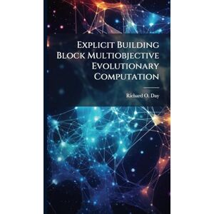 Day, Richard O Explicit Building Block Multiobjective Evolutionary Computation Day, Richard O Explicit Building Block Multiobjective Evolutionary Computation