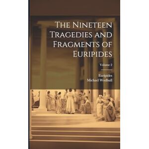 Euripides The Nineteen Tragedies and Fragments of ; Volume 2 Euripides The Nineteen Tragedies and Fragments of ; Volume 2