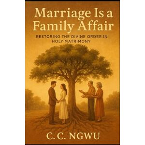 C&C Marriage Is a Family Affair: Restoring the Divine Order in Holy Matrimony C&C Marriage Is a Family Affair: Restoring the Divine Order in Holy Matrimony