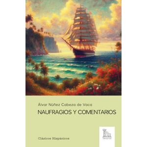 Núñez Cabeza de Vaca, Álvar Naufragios y comentarios Núñez Cabeza de Vaca, Álvar Naufragios y comentarios