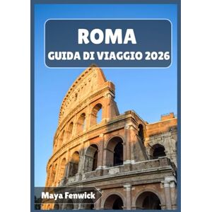 Fenwick, Maya ROMA GUIDA DI VIAGGIO 2026 Fenwick, Maya ROMA GUIDA DI VIAGGIO 2026
