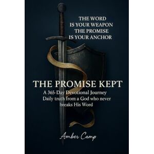 Camp, Amber The Promise Kept: A 365-Day Devotional Journey: Daily truth from a God who never breaks his Word Camp, Amber The Promise Kept: A 365-Day Devotional Journey: Daily truth from a God who never breaks his Word