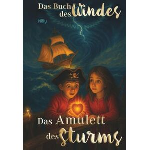 Nilly Das Buch des Windes Buch 2: Das Amulett des Sturms: Ein vergessenes Piratenschiff. Ein lebendiges Amulett. Und ein Abenteuer, das nur gemeinsam zu bestehen ist. Für Kinder ab 6 Jahren geeignet Nilly Das Buch des Windes Buch 2: Das Amulett des Sturms: Ein vergessenes Piratenschiff. Ein lebendiges Amulett. Und ein Abenteuer, das nur gemeinsam zu bestehen ist. Für Kinder ab 6 Jahren geeignet