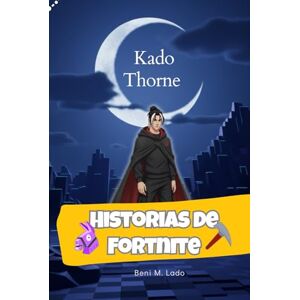 M. Lado, Beni Historias de Fortnite Kado Thorne: La aventura de fantasía que enganchará a tu hijo M. Lado, Beni Historias de Fortnite Kado Thorne: La aventura de fantasía que enganchará a tu hijo