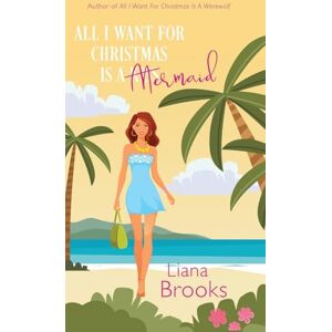 Brooks, Liana All I Want For Christmas Is A Mermaid Brooks, Liana All I Want For Christmas Is A Mermaid