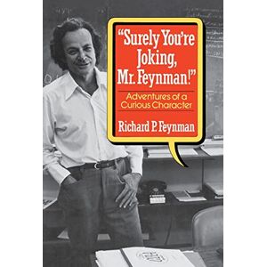 Feynman, Rp Feynman "surely You′re ∗joking∗ Mr Feynman!" – Adventures Of A Curious Character Feynman, Rp Feynman "surely You′re ∗joking∗ Mr Feynman!" – Adventures Of A Curious Character