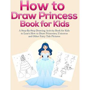 Activity Books, Pineapple How to Draw Princess Books for Kids: A Step-By-Step Drawing Activity Book for Kids to Learn How to Draw Princesses, Unicorns and Other Fairy Tale Pictures Activity Books, Pineapple How to Draw Princess Books for Kids: A Step-By-Step Drawing Activity Book for Kids to Learn How to Draw Princesses, Unicorns and Other Fairy Tale Pictures