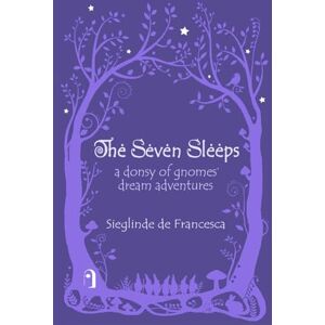 de Francesca, Sieglinde The Seven Sleeps: A Donsy of Gnomes' Dream Adventures de Francesca, Sieglinde The Seven Sleeps: A Donsy of Gnomes' Dream Adventures