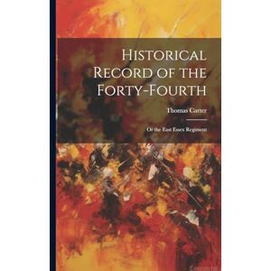 Carter, Thomas Historical Record of the Forty-Fourth: Or the East Essex Regiment Carter, Thomas Historical Record of the Forty-Fourth: Or the East Essex Regiment