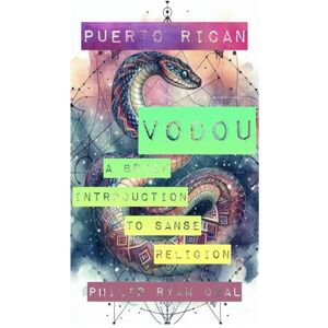 Deal, Philip Ryan Puerto Rican Vodou: A Brief Introduction to Sanse Religion (Afro Puerto Rican Spirituality Series) Deal, Philip Ryan Puerto Rican Vodou: A Brief Introduction to Sanse Religion (Afro Puerto Rican Spirituality Series)