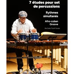 Acosta, Carlos "Cachi" 7 études pour set de percussions: Rythmes simultanés, Afro-cuban Grooves Acosta, Carlos "Cachi" 7 études pour set de percussions: Rythmes simultanés, Afro-cuban Grooves