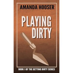 Hooser, Amanda Playing Dirty: 1 (Getting Dirty) Hooser, Amanda Playing Dirty: 1 (Getting Dirty)