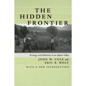 Cole, John W. Hidden Frontier: Ecology and Ethnicity in an Alpine Valley Cole, John W. Hidden Frontier: Ecology and Ethnicity in an Alpine Valley