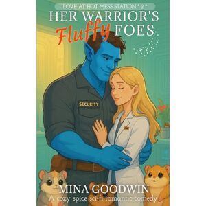 Goodwin, Mina Her Warrior's Fluffy Foes: A Cozy Spice Sci-Fi Romantic Comedy (Love at Hot Mess Station) Goodwin, Mina Her Warrior's Fluffy Foes: A Cozy Spice Sci-Fi Romantic Comedy (Love at Hot Mess Station)