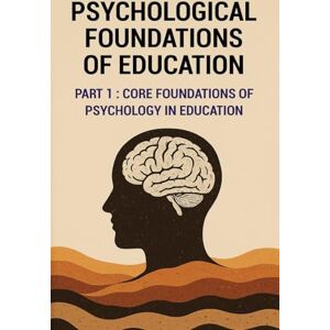 Pandey, Dr Prakash Chandra Psychological Foundations of Education : Core Foundation of Psychology in Education Pandey, Dr Prakash Chandra Psychological Foundations of Education : Core Foundation of Psychology in Education
