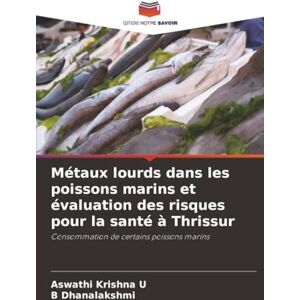 Krishna U, Aswathi Métaux lourds dans les poissons marins et évaluation des risques pour la santé à Thrissur: Consommation de certains poissons marins Krishna U, Aswathi Métaux lourds dans les poissons marins et évaluation des risques pour la santé à Thrissur: Consommation de certains poissons marins
