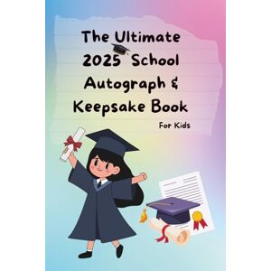 Publishing, Infin8 The Ultimate 2025 School Autograph & Keepsake Book For Kids: Capture Signatures, Drawings & School Memories Class Gift for Boys and Girls Ages 6–11 Publishing, Infin8 The Ultimate 2025 School Autograph & Keepsake Book For Kids: Capture Signatures, Drawings & School Memories Class Gift for Boys and Girls Ages 6–11