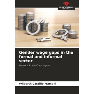 Castillo Mamani, Wilberth Gender wage gaps in the formal and informal sector: Evidence for the Cusco region Castillo Mamani, Wilberth Gender wage gaps in the formal and informal sector: Evidence for the Cusco region