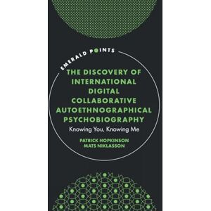 Hopkinson, Patrick The Discovery of International Digital Collaborative Autoethnographical Psychobiography: Knowing You, Knowing Me (Emerald Points) Hopkinson, Patrick The Discovery of International Digital Collaborative Autoethnographical Psychobiography: Knowing You, Knowing Me (Emerald Points)