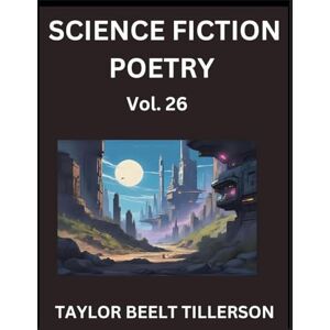 Taylor Science Fiction Poetry (Volume 26)- SciFi, Fantasy, and Speculative Poetry, Discover Chronicles of the Sci-fi Stellar Verse, Echoes of the Void, and Nebula Narrative Anthology Taylor Science Fiction Poetry (Volume 26)- SciFi, Fantasy, and Speculative Poetry, Discover Chronicles of the Sci-fi Stellar Verse, Echoes of the Void, and Nebula Narrative Anthology