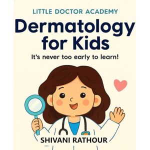 Rathour, Shivani Dermatology for Kids (Little Doctor Academy) – A STEM Learning Adventure: Explore Skin Layers, Hair, Nails, Melanin, Healing, Hygiene, and Body ... Skin Anatomy, Personal Care, Sensory Function Rathour, Shivani Dermatology for Kids (Little Doctor Academy) – A STEM Learning Adventure: Explore Skin Layers, Hair, Nails, Melanin, Healing, Hygiene, and Body ... Skin Anatomy, Personal Care, Sensory Function