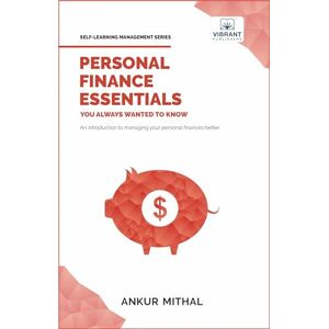 Publishers, Vibrant Personal Finance Essentials You Always Wanted to Know: Budgeting, Investing, Retirement Planning, Home Ownership, Taxation, and Managing Money Like a Pro (Self-Learning Management Series) Publishers, Vibrant Personal Finance Essentials You Always Wanted to Know: Budgeting, Investing, Retirement Planning, Home Ownership, Taxation, and Managing Money Like a Pro (Self-Learning Management Series)