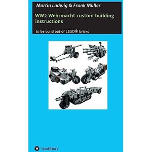 Ludwig, Martin WW2 Wehrmacht custom building instructions: to be build out of LEGO(R) bricks Ludwig, Martin WW2 Wehrmacht custom building instructions: to be build out of LEGO(R) bricks