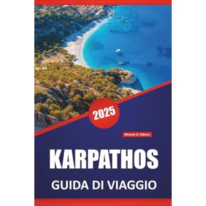 Gibson KARPATHOS GUIDA DI VIAGGIO 2025: Esplora la ricca storia, la cultura, le spiagge, le migliori destinazioni, la cucina locale e i luoghi imperdibili dell'isola Gibson KARPATHOS GUIDA DI VIAGGIO 2025: Esplora la ricca storia, la cultura, le spiagge, le migliori destinazioni, la cucina locale e i luoghi imperdibili dell'isola