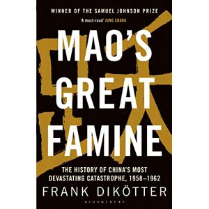 Dikötter, Frank Mao's Great Famine: The History of China's Most Devastating Catastrophe, 1958-62 Dikötter, Frank Mao's Great Famine: The History of China's Most Devastating Catastrophe, 1958-62