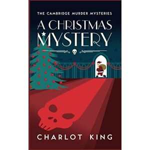 King, Charlot A Christmas Mystery (The Cambridge Murder Mysteries) King, Charlot A Christmas Mystery (The Cambridge Murder Mysteries)