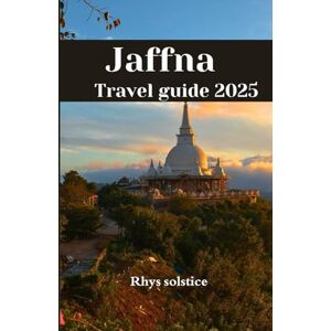 solstice, Rhys Jaffna Travel Guide 2025: Explore breathtaking landscapes, rich culture, and unforgettable adventures solstice, Rhys Jaffna Travel Guide 2025: Explore breathtaking landscapes, rich culture, and unforgettable adventures