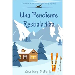 McFarlin, Courtney Una Pendiente Resbaladiza: La Banda de los Gatos: Serie Cozy Mystery #2 McFarlin, Courtney Una Pendiente Resbaladiza: La Banda de los Gatos: Serie Cozy Mystery #2