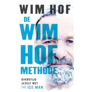 Hof, Wim De Wim Hof methode: overstijg jezelf met The Iceman Wim Hof Hof, Wim De Wim Hof methode: overstijg jezelf met The Iceman Wim Hof