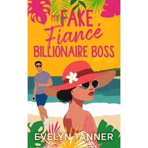 Tanner, Evelyn My Fake Fiancé Billionaire Boss: A Small Town Brother’s Best Friend Sweet Romance (Aloha Ever After) Tanner, Evelyn My Fake Fiancé Billionaire Boss: A Small Town Brother’s Best Friend Sweet Romance (Aloha Ever After)